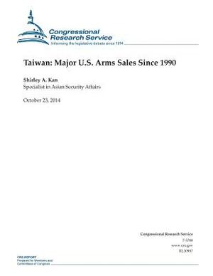 Taiwan: Major U.S. Arms Sales Since 1990 by Congressional Research Service