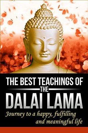The Dalai Lama : The Best Teachings of The Dalai Lama, Journey to a Happy, Fulfilling and Meaningful Life ! by J. Thomas, J. Thomas