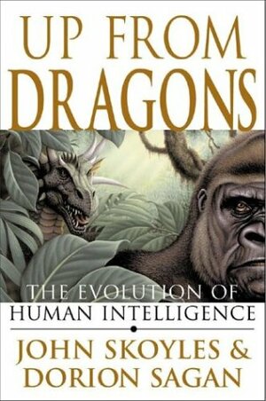 Up from Dragons: The Evolution of Human Intelligence by Dorion Sagan, John Skoyles