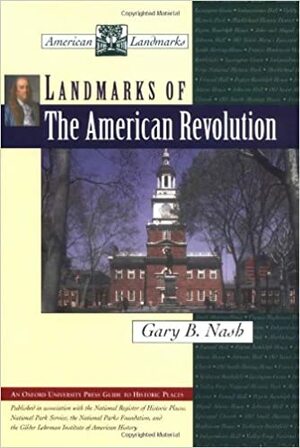 Landmarks of the American Revolution by Gary B. Nash