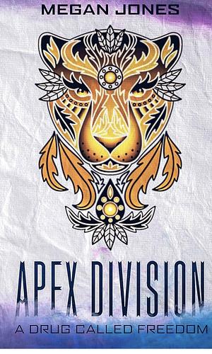 Apex Division: A Drug Called Freedom by Megan Jones