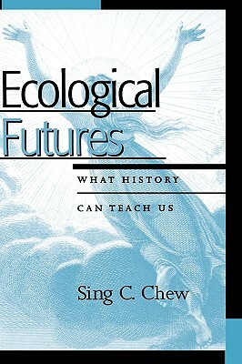 Ecological Futures: What History Can Teach Us by Sing C. Chew