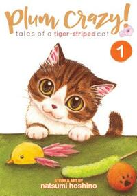 Plum Crazy! Tales of a Tiger-Striped Cat Vol. 1 by Natsumi Hoshino