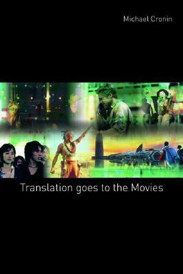 Translation Goes to the Movies by Michael Cronin