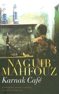Karnak Cafe: A Modern Arabic Novel by Naguib Mahfouz