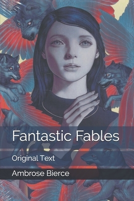 Fantastic Fables: Original Text by Ambrose Bierce
