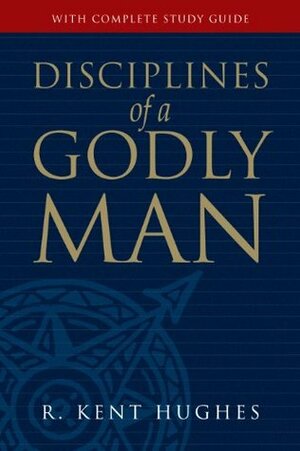 Disciplines of a Godly Man by R. Kent Hughes