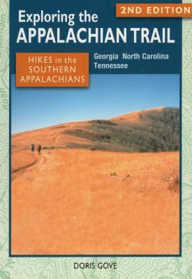 Exploring the Appalachian Trail: Hikes in the Southern Appalachians by Doris Gove