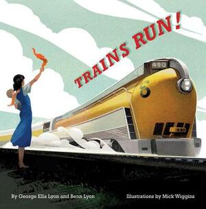 Trains Run! by Benn Lyon, George Ella Lyon