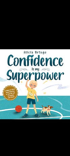 Confidence is my Superpower: A Kid's Book about Believing in Yourself and Developing Self-Esteem by Alicia Ortego