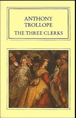 The Three Clerks Illustrated by Anthony Trollope