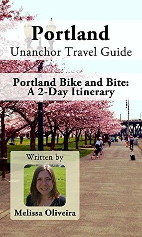 Portland Unanchor Travel Guide - Portland Bike and Bite: A 2-Day Itinerary by Melissa Oliveira