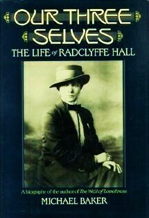 Our Three Selves: The Life Of Radclyffe Hall by Michael Baker