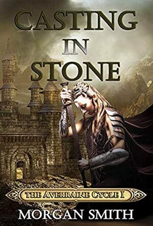 Casting in Stone: Book 1 of the Averraine Cycle by Morgan Smith