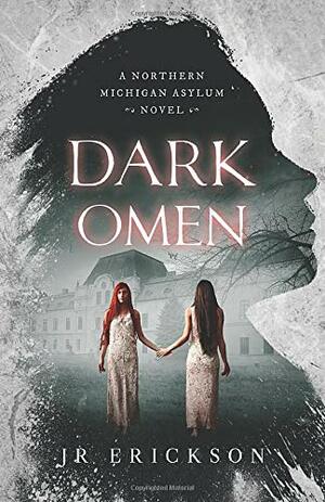 Dark Omen: A Northern Michigan Asylum Novel by J.R. Erickson