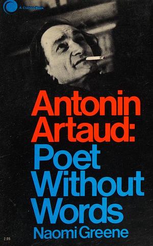 Antonin Artaud Poet Without Words by Naomi Greene