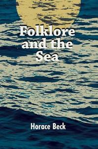 Folklore and the Sea by Horace P. Beck