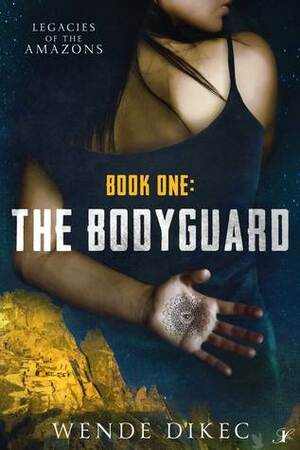 The Bodyguard ( Legacies of the Amazons, #1) by Wende Dikec