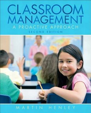 Classroom Management: A Proactive Approach by Martin Henley