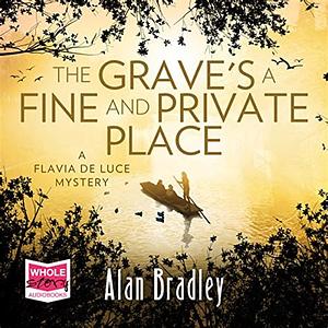 The Grave's a Fine and Private Place by Alan Bradley