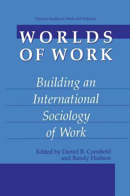 Worlds of Work: Building an International Sociology of Work by 