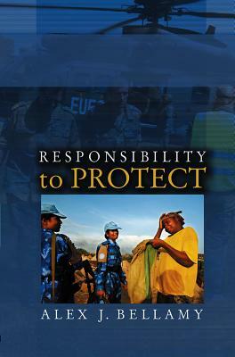 Responsibility to Protect: The Global Effort to End Mass Atrocities by Alex J. Bellamy