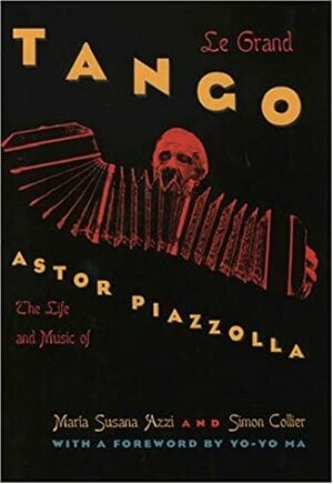 Le Grand Tango: The Life and Music of Astor Piazzolla by Simon Collier, Maria Susana Azzi