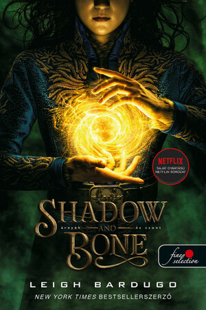 Shadow and Bone – Árnyék és csont by Leigh Bardugo