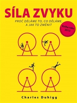 Síla zvyku: Proč děláme to, co děláme, a jak to změnit by Charles Duhigg, Zdeněk Beyer