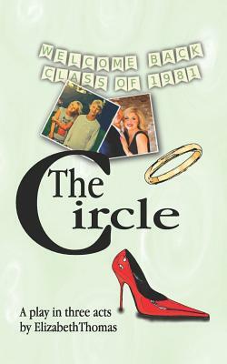 The Circle: A Play in Three Acts by Elizabeth Thomas