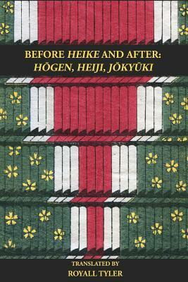 Before HEIKE and After: Hogen, Heiji, Jokyuki by Royall Tyler