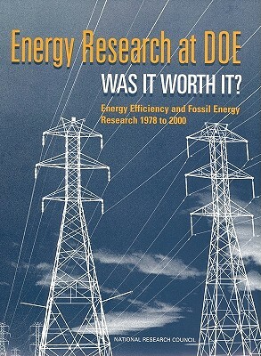 Energy Research at Doe: Was It Worth It? Energy Efficiency and Fossil Energy Research 1978 to 2000 by Board on Energy and Environmental System, Division on Engineering and Physical Sci, National Research Council