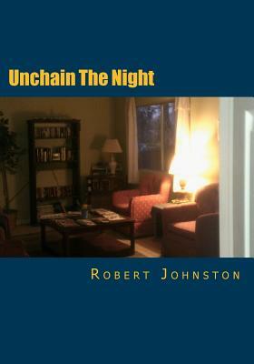 Unchain The Night: A New Version by Robert K. Johnston
