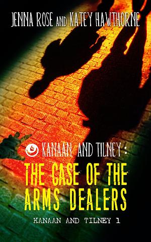 The Case of the Arms Dealers by Katey Hawthorne, Jenna Rose