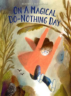 On a Magical Do-Nothing Day by Beatrice Alemagna, Jill Davis