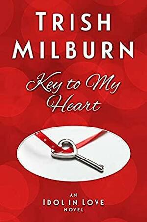 Key to My Heart by Trish Milburn