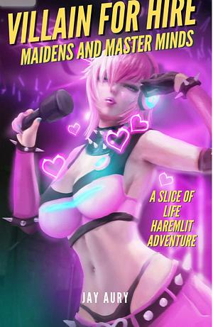 Villain for Hire: A Haremlit Slice of Life Adventure: Book 3: Maidens and Master Minds by Jay Aury