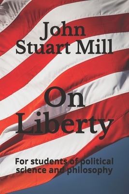 On Liberty: For students of political science and philosophy by John Stuart Mill