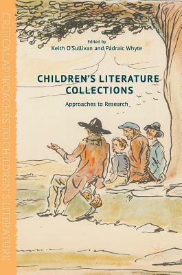 Children's Literature Collections: Approaches to Research by Pádraic Whyte, Keith O'Sullivan