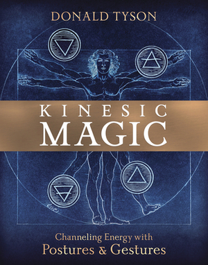 Kinesic Magic: Channeling Energy with Postures & Gestures by Donald Tyson