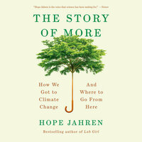 The Story of More: How We Got to Climate Change and Where to Go from Here by Hope Jahren
