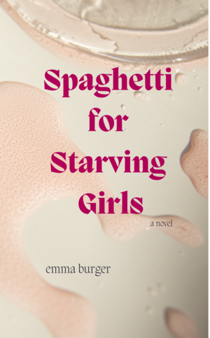 Spaghetti for Starving Girls by Emma Burger