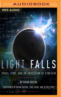 Light Falls: Space, Time, and an Obsession of Einstein by Brian Greene