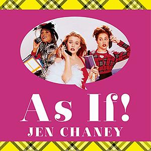 As If!: The Oral History of Clueless as Told by Amy Heckerling and the Cast and Crew by Jen Chaney