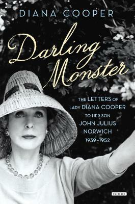 Darling Monster: The Letters of Lady Diana Cooper to Son John Julius Norwich, 1939-1952 by Diana Cooper