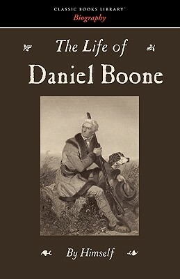 The Life of Daniel Boone by Daniel Boone