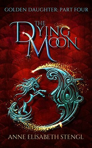 The Dying Moon by Anne Elisabeth Stengl