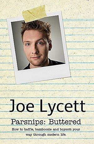 Parsnips, Buttered: How to win at modern life, one email at a time by Joe Lycett, Joe Lycett