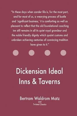 Dickensian Ideal Inns & Taverns by Twisted Classics, Bertram Waldrom Matz