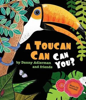 A Toucan Can: Can You? by Danny Adlerman